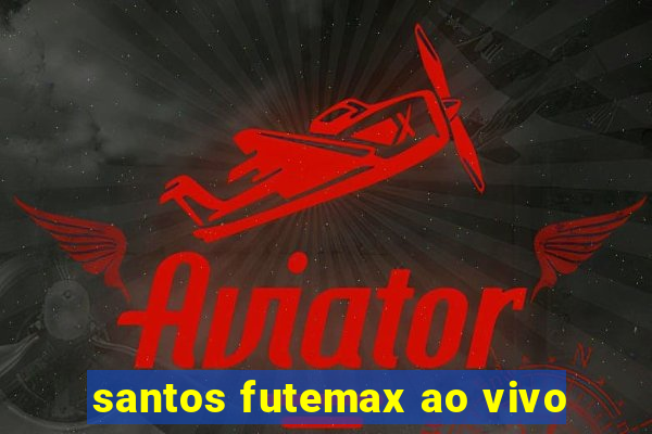 santos futemax ao vivo